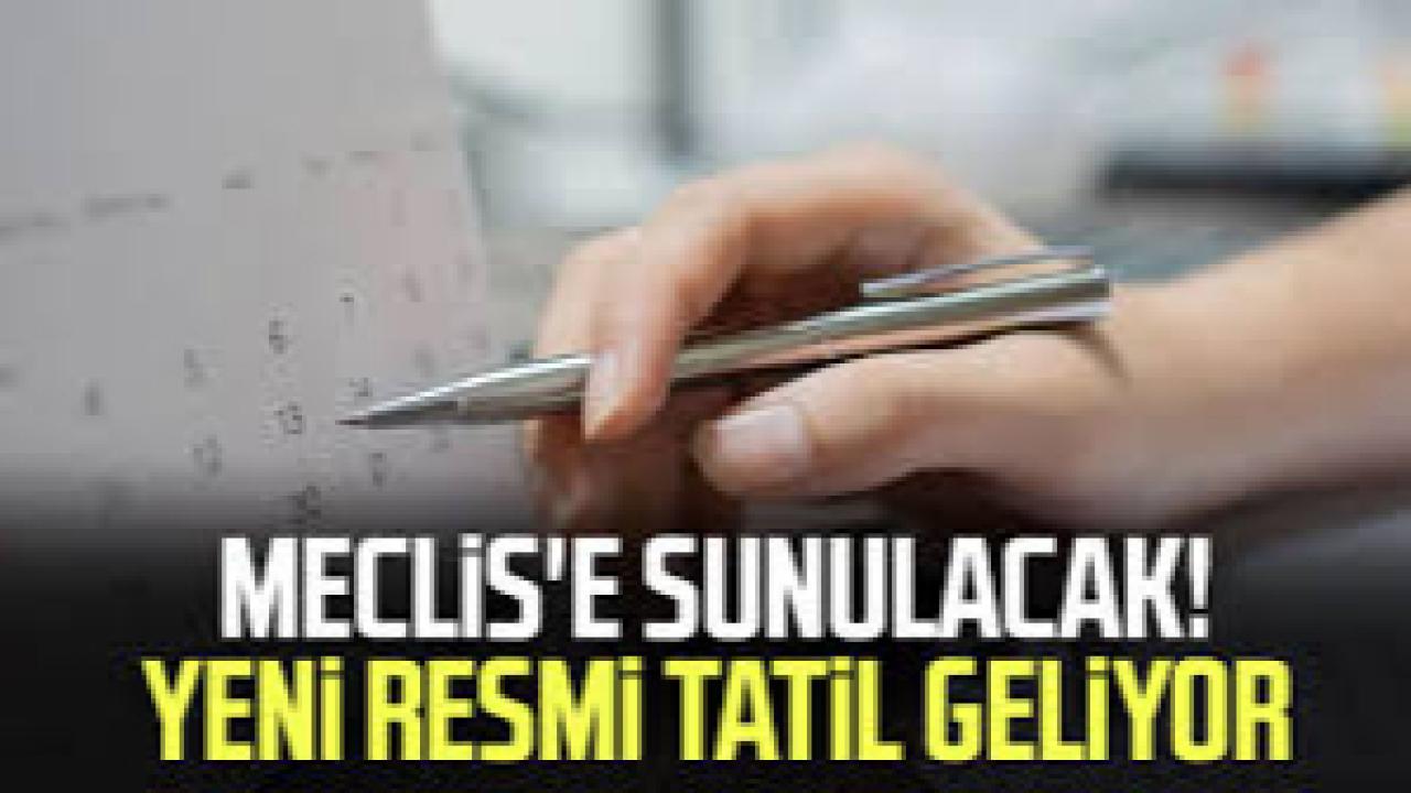 Yeni resmi tatil geliyor! Meclise'e sunulmayı bekliyor.